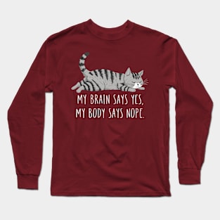 My Brain Says Yes My Body Says Nope Funny Cat Design Long Sleeve T-Shirt